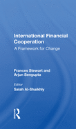 International Financial Cooperation: A Framework for Change