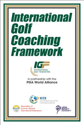 International Golf Coaching Framework - International Council for Coaching Excellence (Icce), and Association of Summer Olympic International Federations, and Leeds...