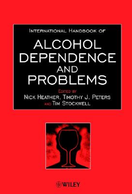 International Handbook of Alcohol Dependence and Problems - Heather, Nick (Editor), and Peters, Timothy J (Editor), and Stockwell, Tim (Editor)