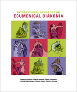 International Handbook of Ecumenical Diakonia: Contextual Theologies and Practices of Diakonia and Christian Social Services -- Resources for Study and Intercultural Learning