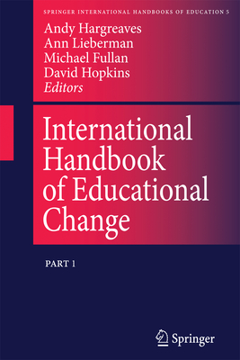 International Handbook of Educational Change: Part Two - Hargreaves, Andy, PhD (Editor), and Lieberman, A (Editor), and Fullan, M (Editor)