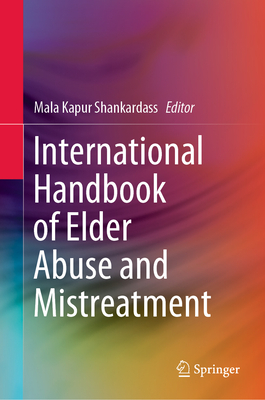 International Handbook of Elder Abuse and Mistreatment - Shankardass, Mala Kapur (Editor)