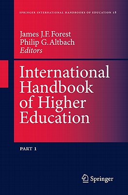 International Handbook of Higher Education: Part One: Global Themes and Contemporary Challenges, Part Two: Regions and Countries - Forest, James J.F. (Editor), and Altbach, Philip G. (Editor)