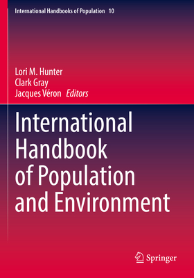 International Handbook of Population and Environment - Hunter, Lori M. (Editor), and Gray, Clark (Editor), and Vron, Jacques (Editor)