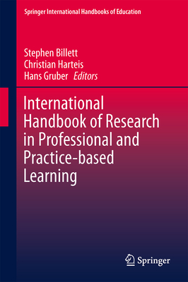 International Handbook of Research in Professional and Practice-based Learning - Billett, Stephen (Editor), and Harteis, Christian (Editor), and Gruber, Hans (Editor)