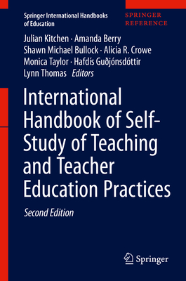 International Handbook of Self-Study of Teaching and Teacher Education Practices - Kitchen, Julian (Editor), and Berry, Amanda (Editor), and Bullock, Shawn Michael (Editor)