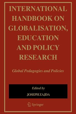 International Handbook on Globalisation, Education and Policy Research: Global Pedagogies and Policies - Zajda, Joseph (Editor)