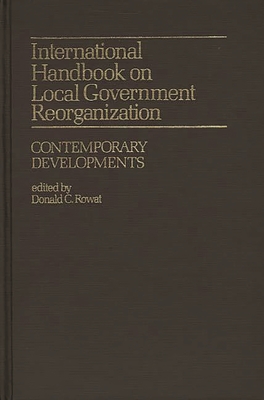 International Handbook on Local Government Reorganization: Contemporary Developments - Rowat, Donald Cameron