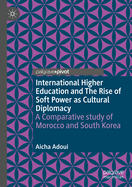 International Higher Education and the Rise of Soft Power as Cultural Diplomacy: A Comparative Study of Morocco and South Korea