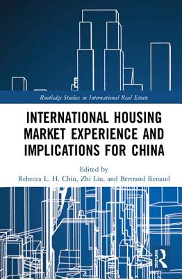 International Housing Market Experience and Implications for China - Chiu, Rebecca L. H. (Editor), and Liu, Zhi (Editor), and Renaud, Bertrand (Editor)