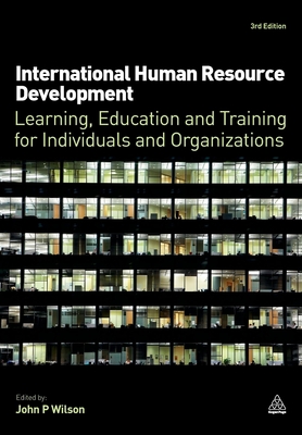 International Human Resource Development: Learning, Education and Training for Individuals and Organizations - Wilson, John P. (Editor)