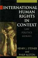 International Human Rights in Context: Law, Politics, Morals: Text and Materials