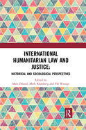 International Humanitarian Law and Justice: Historical and Sociological Perspectives