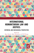 International Humanitarian Law and Justice: Historical and Sociological Perspectives