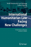 International Humanitarian Law Facing New Challenges: Symposium in Honour of Knut Ipsen