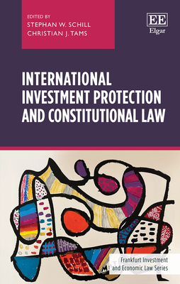 International Investment Protection and Constitutional Law - Schill, Stephan W (Editor), and Tams, Christian J (Editor)
