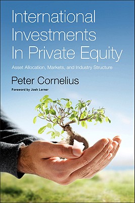 International Investments in Private Equity: Asset Allocation, Markets, and Industry Structure - Cornelius, Peter Klaus