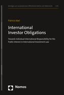 International Investor Obligations: Towards Individual International Responsibility for the Public Interest in International Investment Law