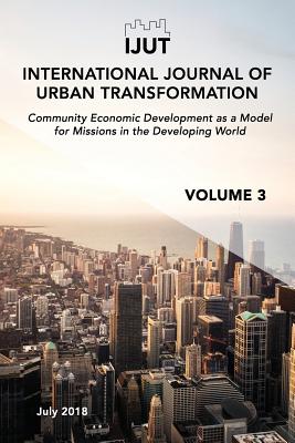 International Journal of Urban Transformation: Community Economic Development as a Model for Missions in the Developing World - Burris, Stephen