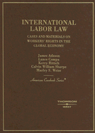 International Labor Law: Cases and Materials on Workers' Rights in the Global Economy - Atleson, James, and Compa, Lance, and Rittich, Kerry