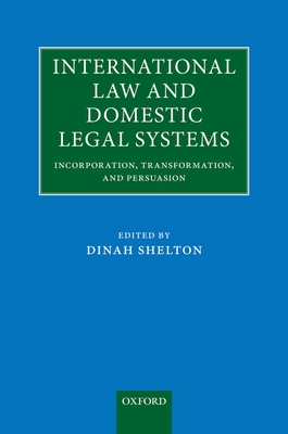 International Law and Domestic Legal Systems: Incorporation, Transformation, and Persuasion - Shelton, Dinah (Editor)