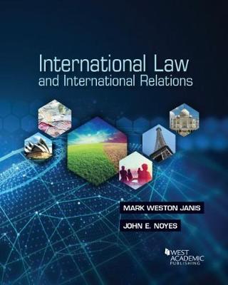 International Law and International Relations - Janis, Mark Weston, and Noyes, John E.