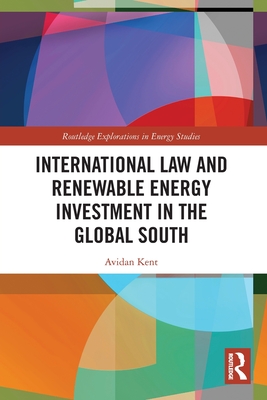 International Law and Renewable Energy Investment in the Global South - Kent, Avidan