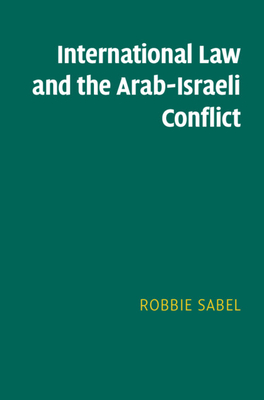 International Law and the Arab-Israeli Conflict - Sabel, Robbie