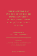 International Law and the Quest for Its Implementation. Le Droit International Et La Quete de Sa Mise En Oeuvre: Liber Amicorum Vera Gowlland-Debbas