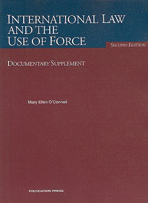 International Law and the Use of Force, Documentary Supplement - O'Connell, Mary Ellen