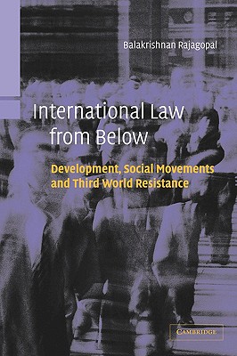 International Law from Below: Development, Social Movements and Third World Resistance - Rajagopal, Balakrishnan