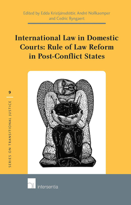 International Law in Domestic Courts: Rule of Law Reform in Post-Conflict States - Kristjnsdttir, Edda (Editor), and Nollkaemper, Andr (Editor), and Ryngaert, Cedric (Editor)