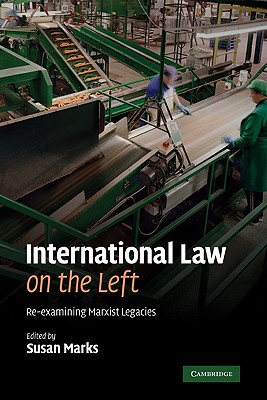 International Law on the Left: Re-examining Marxist Legacies - Marks, Susan (Editor)