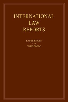 International Law Reports - Lauterpacht, Elihu, CBE, QC, and Greenwood, Christopher, and Lee, Karen (Assisted by)