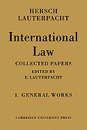 International Law: Volume 1, the General Works: Being the Collected Papers of Hersch Lauterpacht