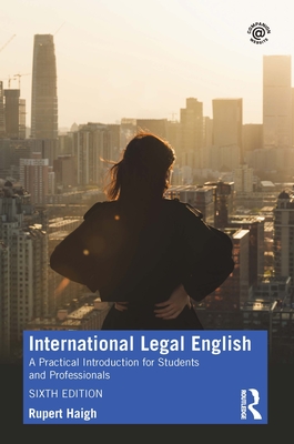 International Legal English: A Practical Introduction for Students and Professionals - Haigh, Rupert