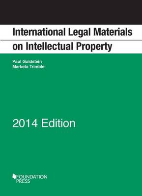 International Legal Materials on Intellectual Property, 2014 Edition - Goldstein, Paul, and Landova, Marketa Trimble