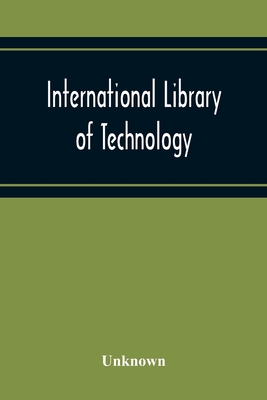 International Library Of Technology A Series Of Textbooks For Persons Engaged In Engineering Professions, Trades, And Vocational Occupations Or For Those Who Desire Information Concerning Them. Geometrical Drawing, Projection Drawing, Freehand And... - Unknown