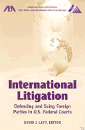 International Litigation: Defending and Suing Foreign Parties in U.S. Federal Courts