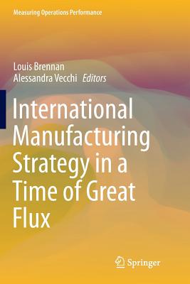 International Manufacturing Strategy in a Time of Great Flux - Brennan, Louis (Editor), and Vecchi, Alessandra (Editor)