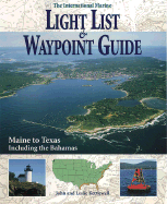 International Marine Light List and Waypoint Guide (The): Maine to Texas Including the Bahamas