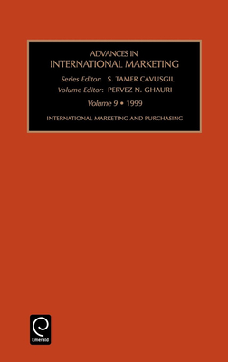 International Marketing and Purchasing: From Marketing-Mix to Relationships and Networks - Cavusgil, S Tamer (Editor), and Ghauri, Pervez N (Editor)