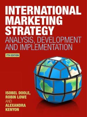 International Marketing Strategy: Analysis, Development and Implementation - Kenyon, Alexandra, Dr., and Lowe, Robin, and Doole, Isobel