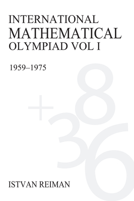 International Mathematical Olympiad Volume 1: 1959-1975 - Reiman, Istvn