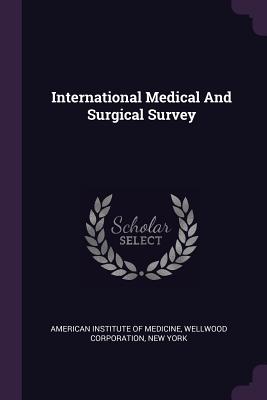 International Medical And Surgical Survey - American Institute of Medicine (Creator), and Corporation, Wellwood, and York, New