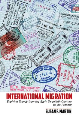 International Migration: Evolving Trends from the Early Twentieth Century to the Present - Martin, Susan F.