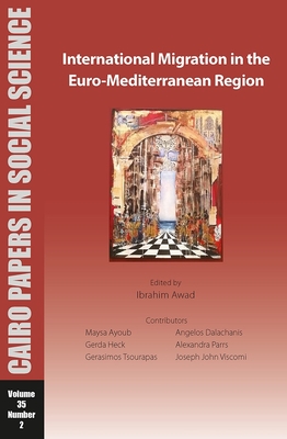 International Migration in the Euro-Mediterranean Region: Cairo Papers in Social Science Vol. 35, No. 2 - Awad, Ibrahim (Editor)