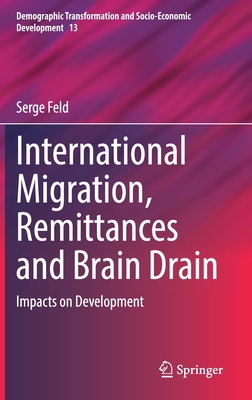 International Migration, Remittances and Brain Drain: Impacts on Development - Feld, Serge