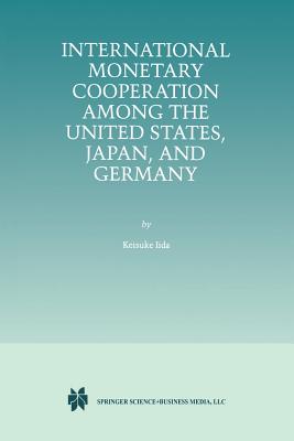 International Monetary Cooperation Among the United States, Japan, and Germany - Iida, Keisuke