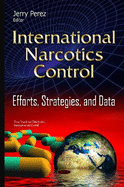 International Narcotics: Control Efforts, Strategies & Data